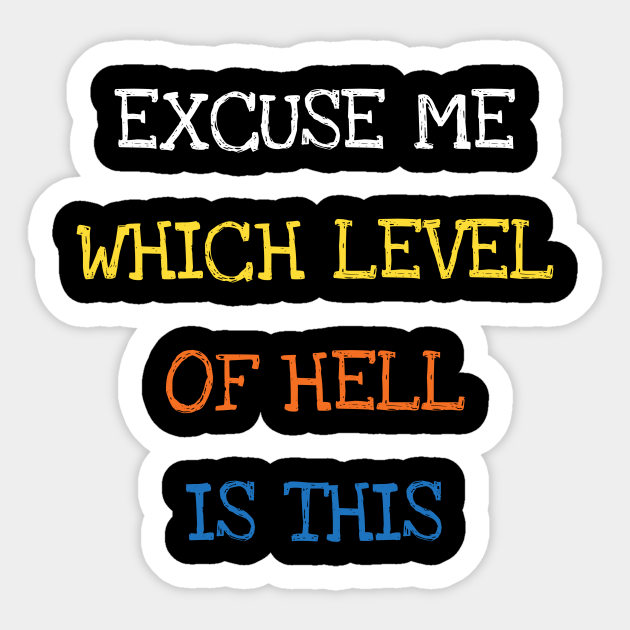 Excuse Me Which Level Of Hell Is This Funny Saying Joke Excuse Me